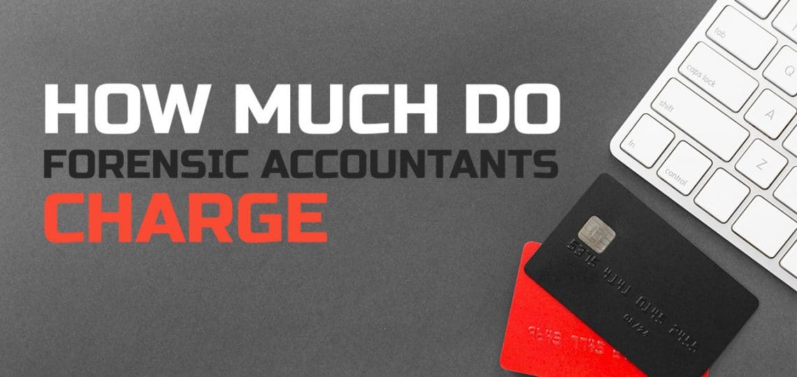 How Much Do Forensic Accountants Charge