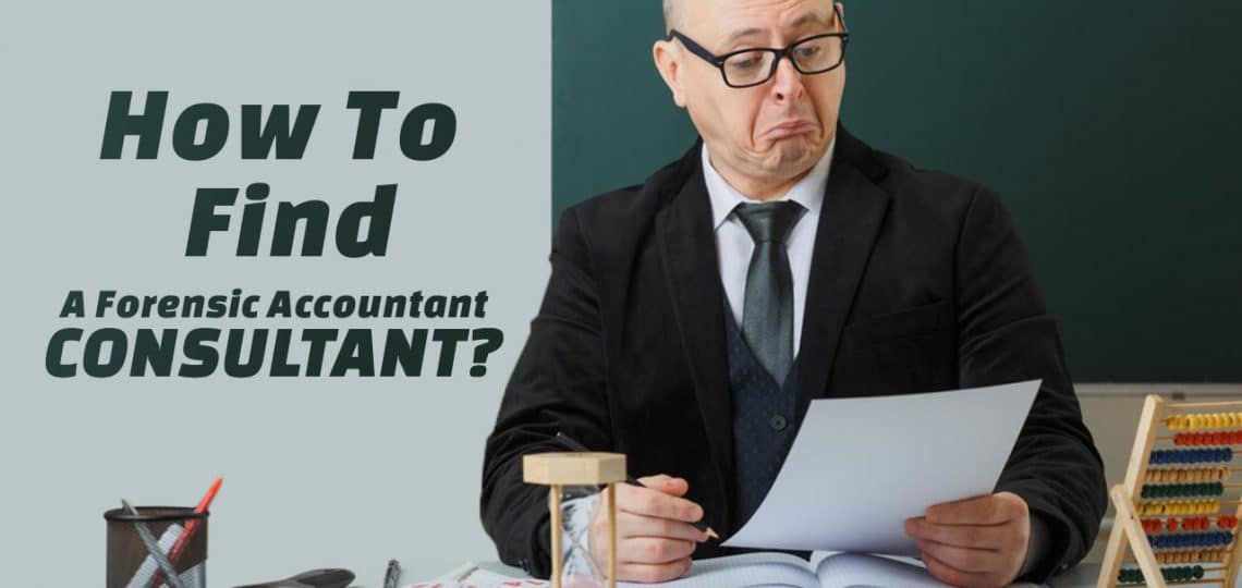 How To Find A Forensic Accountant Consultant