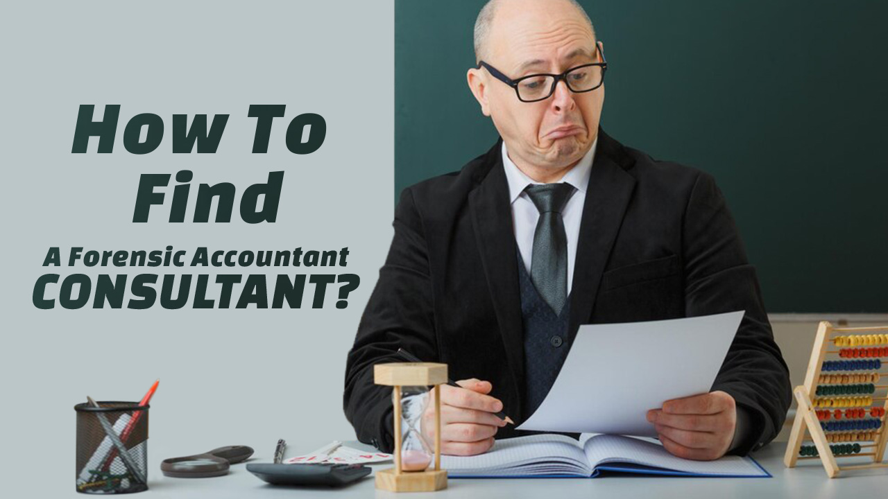 How To Find A Forensic Accountant Consultant