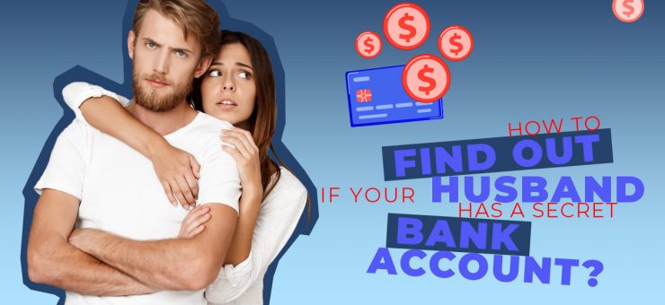 How to Find Out If Husband Has a Secret Bank Account