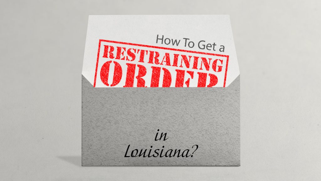 How To Get a Restraining Order in Louisiana