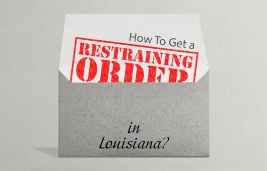 How To Get a Restraining Order in Louisiana