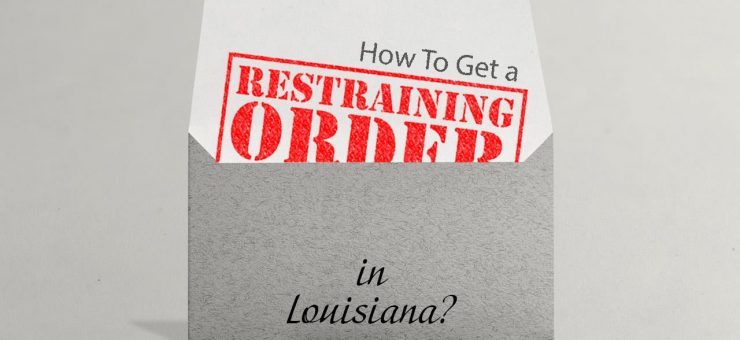 How To Get a Restraining Order in Louisiana