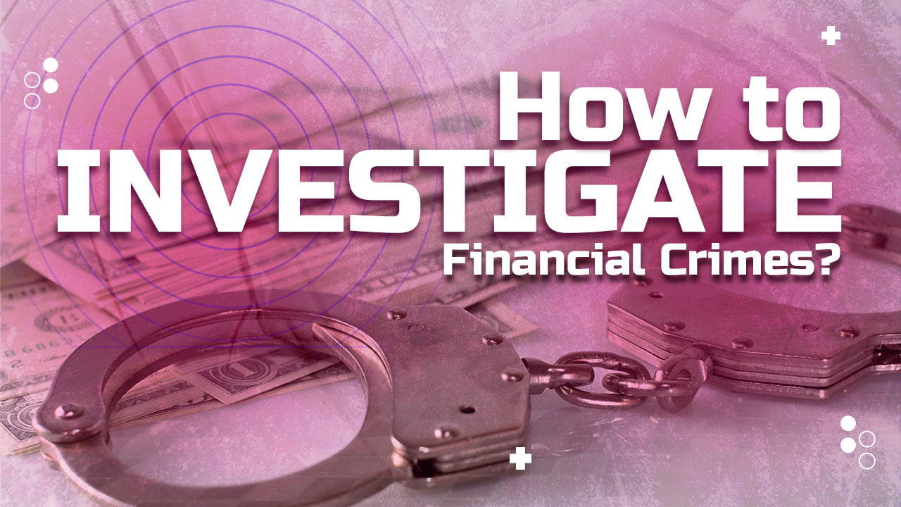 How to Investigate a Financial Crime