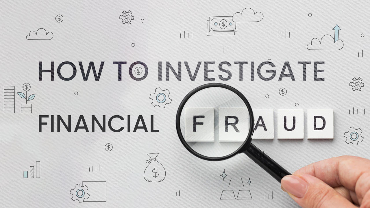 How to Investigate Financial Fraud