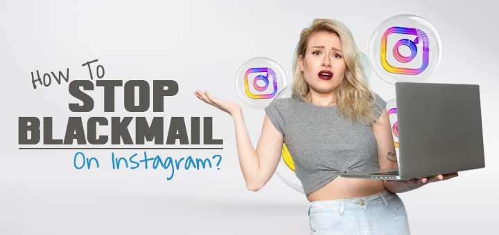 How To Stop Blackmail On Instagram