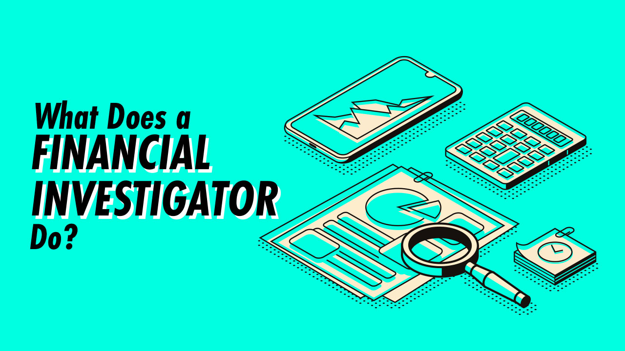 What Does a Financial Investigator Do