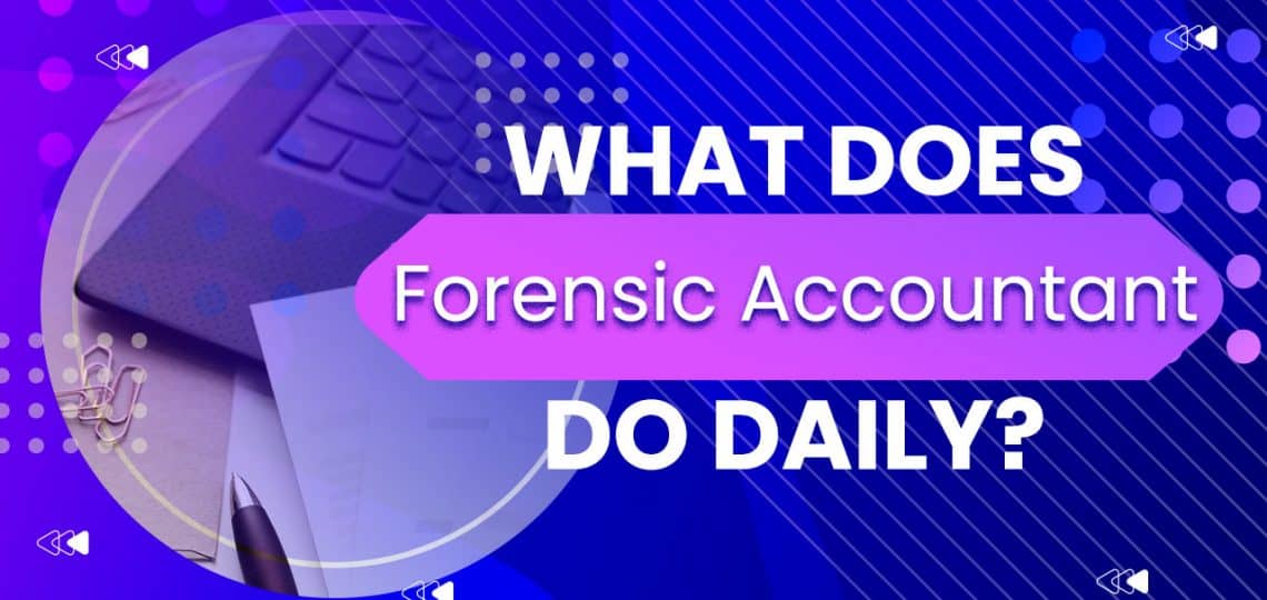 What Does a Forensic Accountant Do Daily
