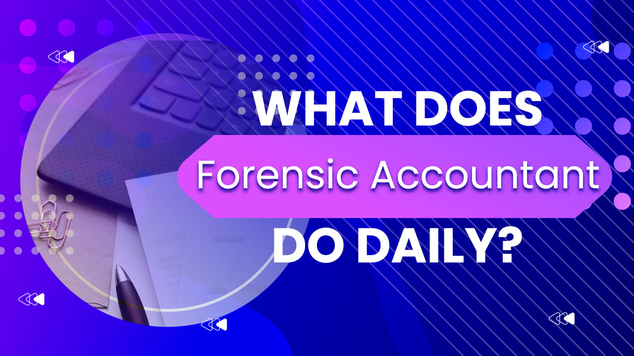 What Does a Forensic Accountant Do Daily