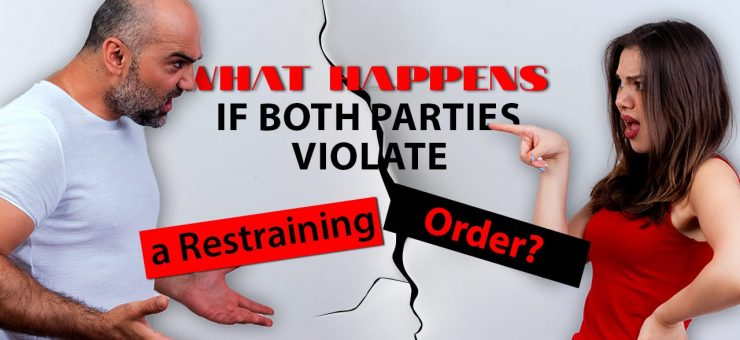 What Happens if Both Parties Violate a Restraining Order