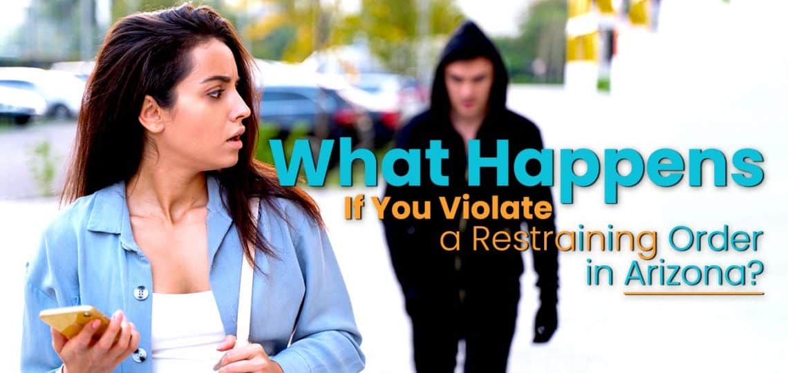 What Happens If You Violate a Restraining Order in Arizona