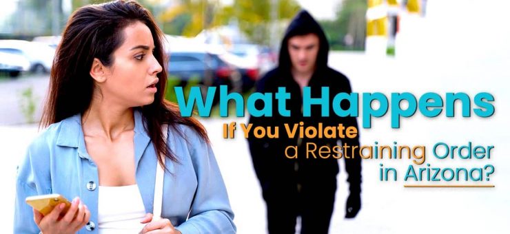 What Happens If You Violate a Restraining Order in Arizona