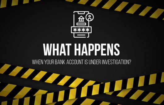 What Happens When Your Bank Account Is Under Investigation