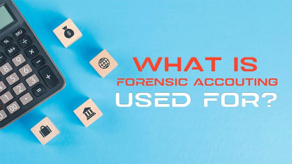 What is Forensic Accounting Used For
