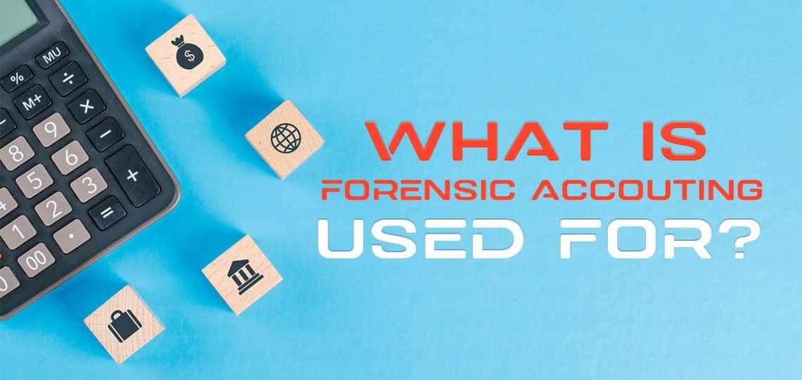 What is Forensic Accounting Used For