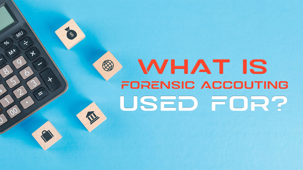 What is Forensic Accounting Used For