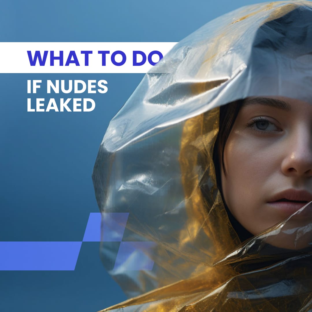 What to Do if Someone Leaks Your Nudes - Expert Advice