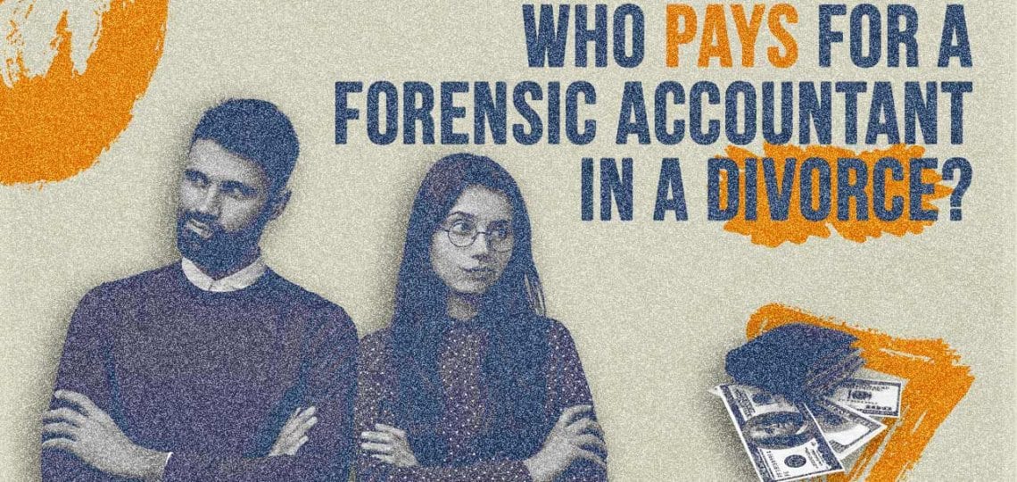 Who Pays For A Forensic Accountant In A Divorce