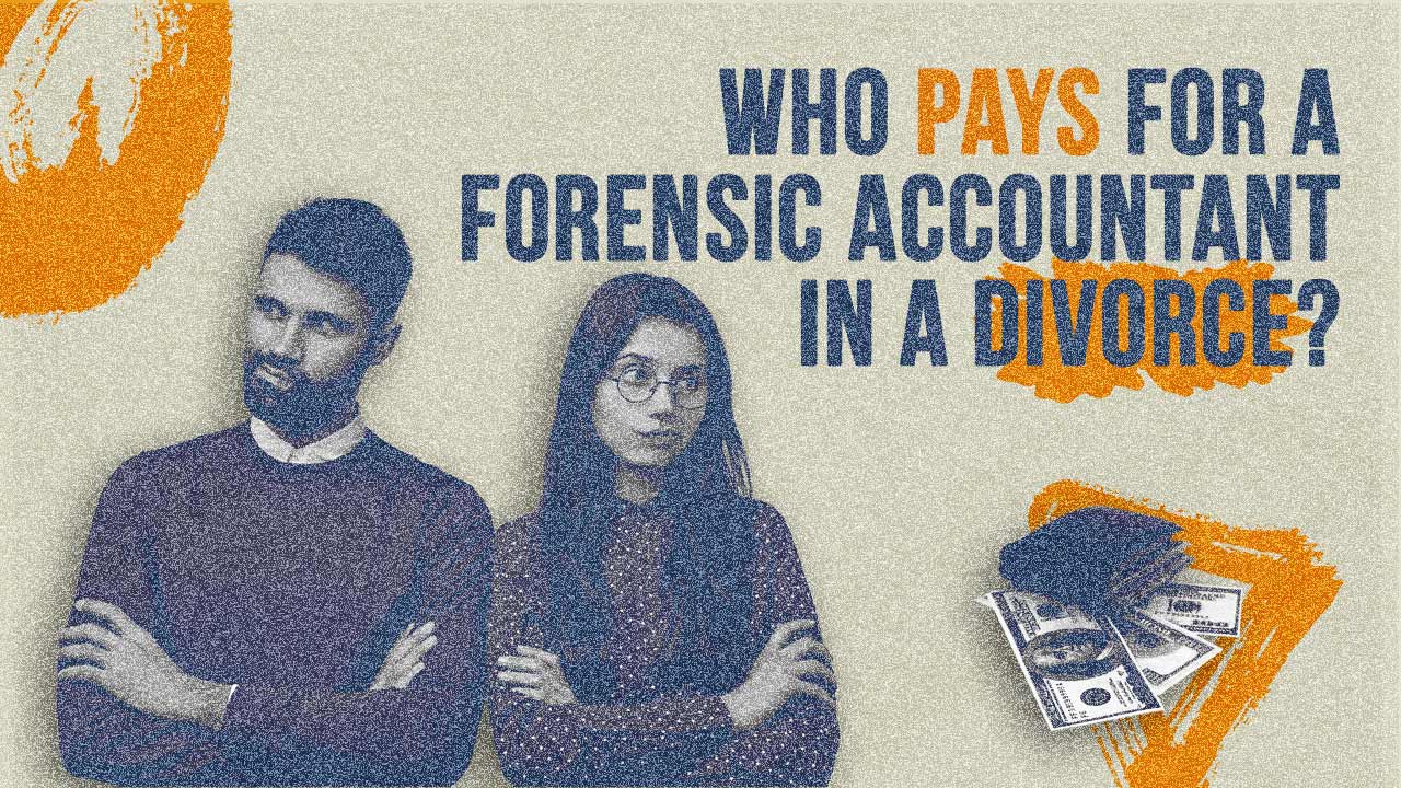 Who Pays For A Forensic Accountant In A Divorce