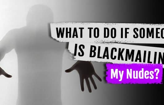 What To Do If Someone Is Blackmailing My Nudes