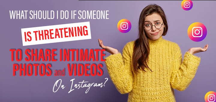 What Should i do if someone threatens to share intimate photos