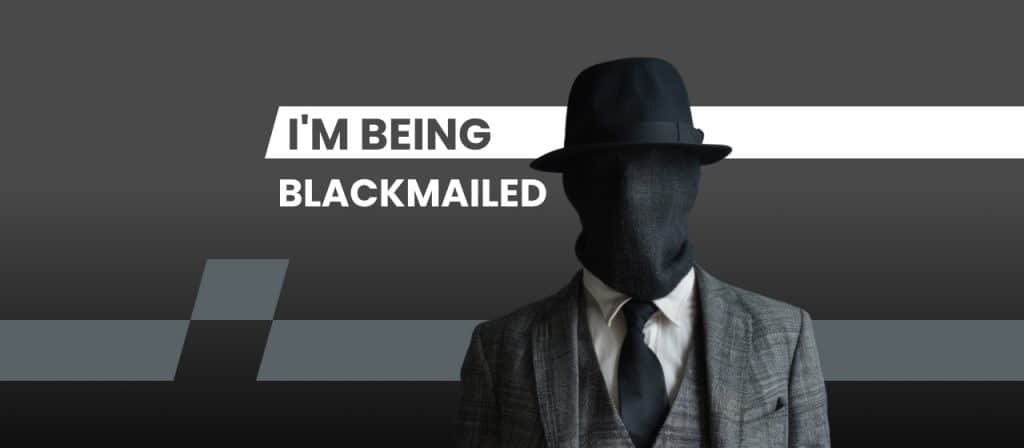 being blackmailed