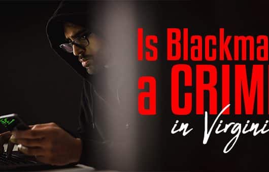 Is Blackmail a Crime in Virginia