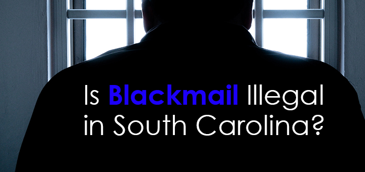 Is Blackmail Illegal in South Carolina