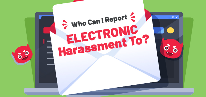 Who Can I Report Electronic Harassment To