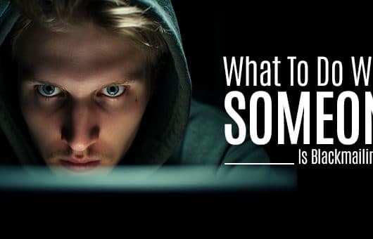What To Do When Someone Is Blackmailing You