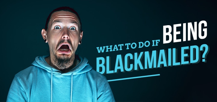 What to do if being blackmailed