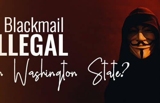 Is Blackmail Illegal in Washington State