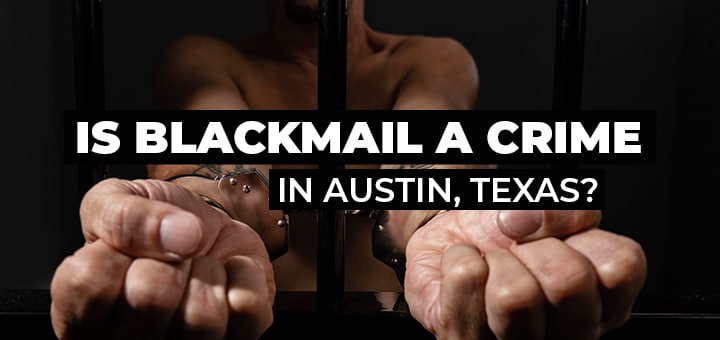 Is Blackmail a Crime in Austin