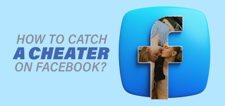 How to Catch a Cheater on Facebook