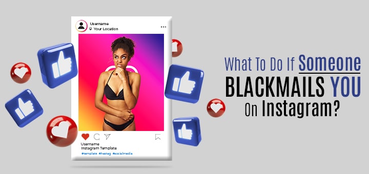 What to Do If Someone Blackmails You On Instagram