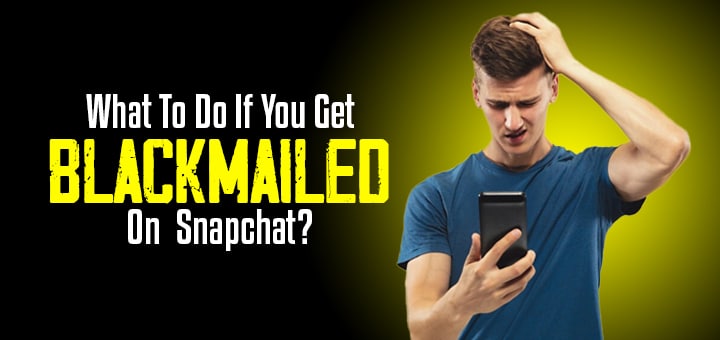 What to do if you get blackmailed on Snapchat