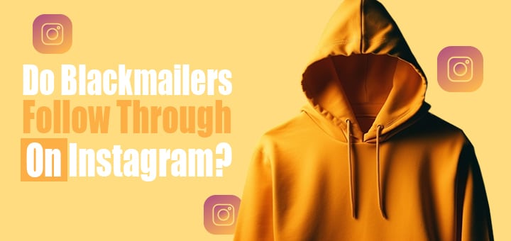 Do Blackmailers Follow Through On Instagram