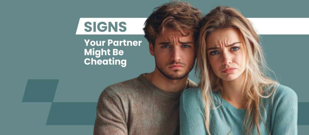 Signs Your Partner Might Be Cheating