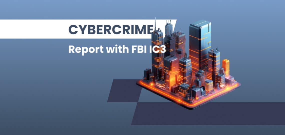 Cybercrime Report with the FBI’s IC3