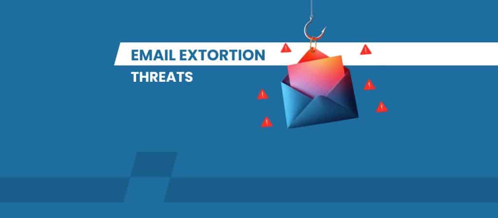 How to Deal with Email Blackmail & Extortion Threats – Expert Guidance & Digital Forensics Support