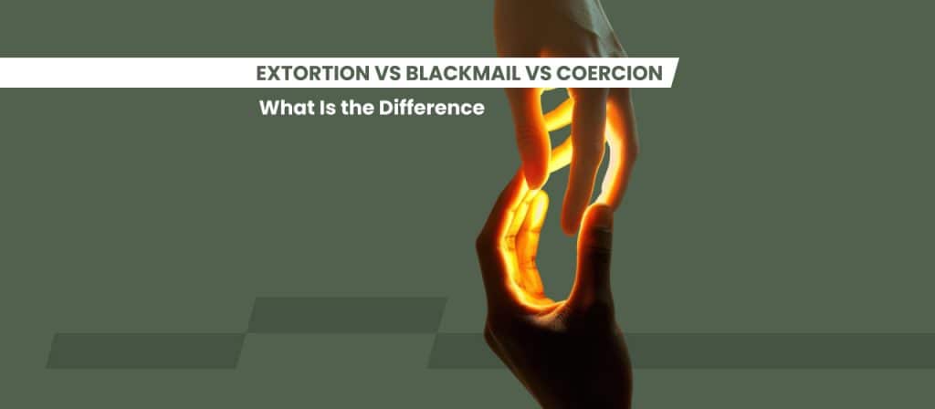 Extortion vs Blackmail vs Coercion – What Is the_Difference