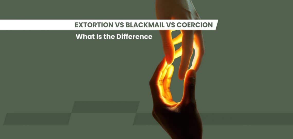 Extortion vs Blackmail vs Coercion – What Is the_Difference