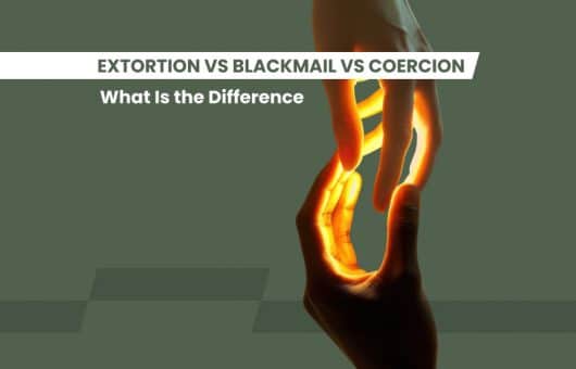 Extortion vs Blackmail vs Coercion – What Is the_Difference