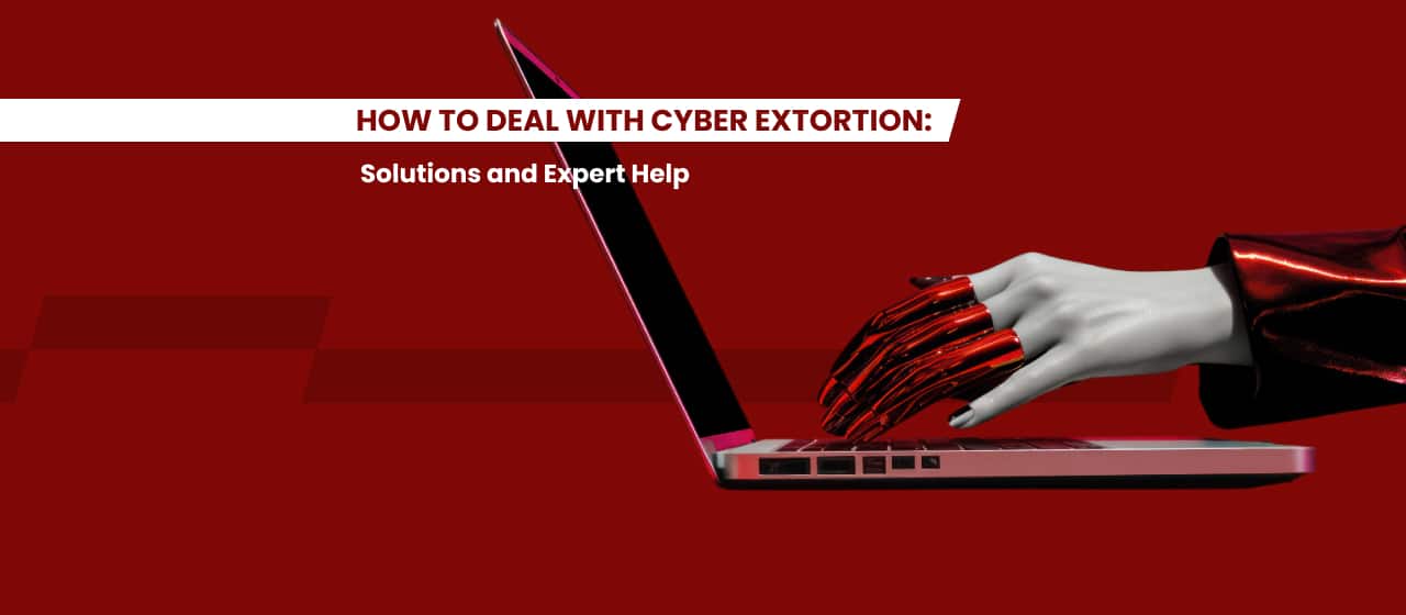 How to Deal with Cyber Extortion - Solutions and Expert Help