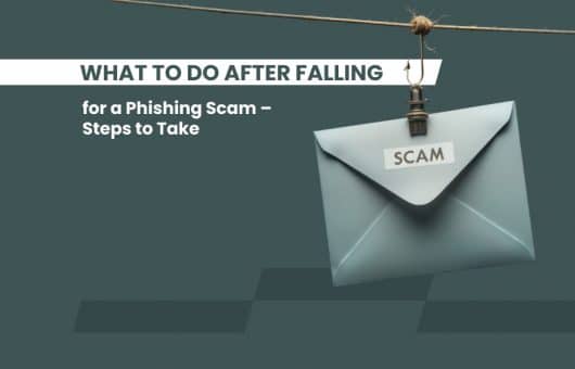 What to Do After Falling for a Phishing Scam – Steps to Take